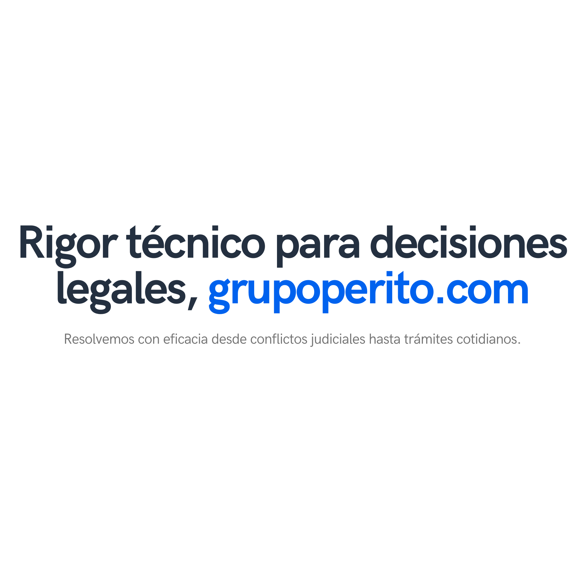 Rigor técnico para decisiones legales, grupoperito.com